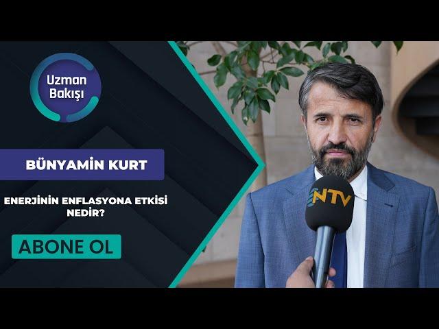 NTV UZMAN BAKIŞI | ENERJİNİN ENFLASYONA ETKİSİ NEDİR? | BÜNYAMİN KURT | 28 MART