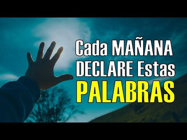 Cada MAÑANA Declare Estas PALABRAS