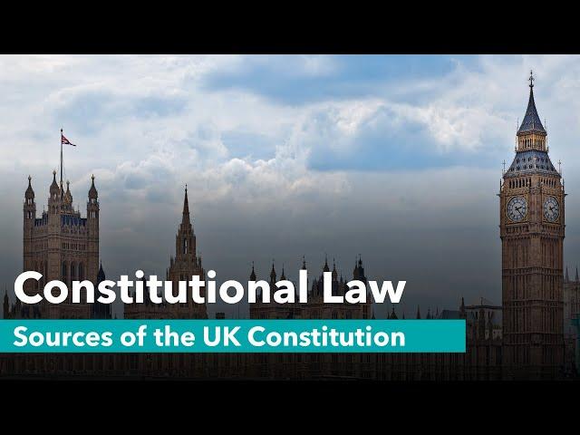 The Sources of the UK Constitution - UK Constitutional Law