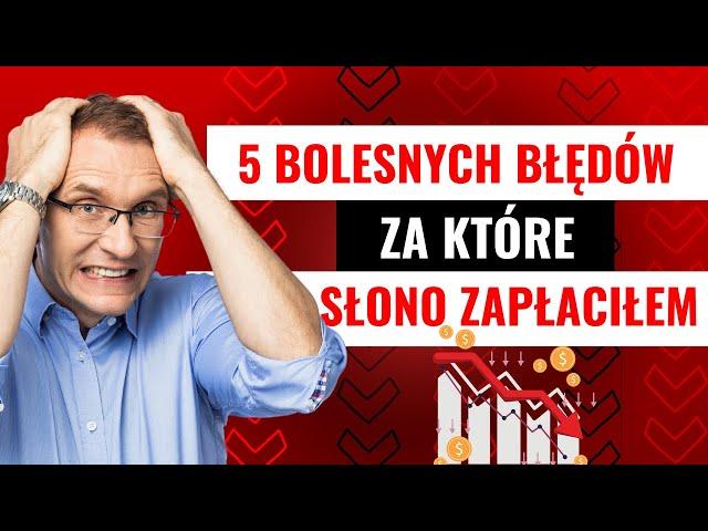 5 bolesnych błędów finansowych, które popełniłem