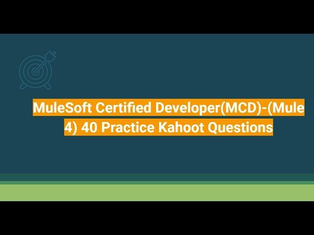 MuleSoft Certified Developer(MCD) -  (Mule 4) 40 Practice Kahoot Questions