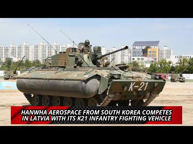 Hanwha Aerospace from South Korea Competes in Latvia with Its K21 Infantry Fighting Vehicle