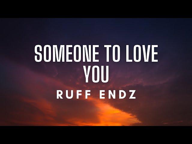 Ruff Endz - Someone To Love You (Lyrics)