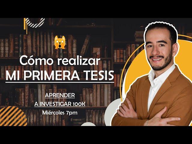 Cómo realizar mi primera tesis - Aprender a Investigar 100k