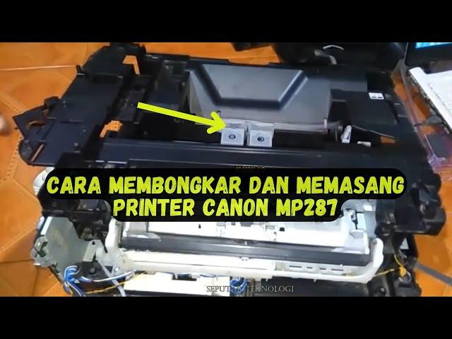 Cara Membongkar dan Memasang Casing Printer Canon MP287