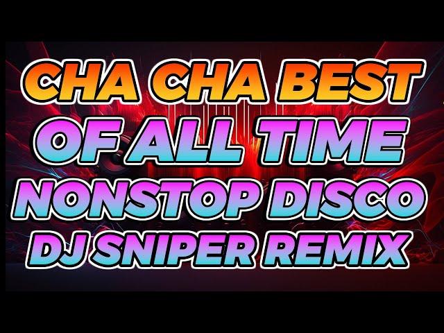 CHA CHA BEST OF ALL TIME NONSTOP DISCO REMIX