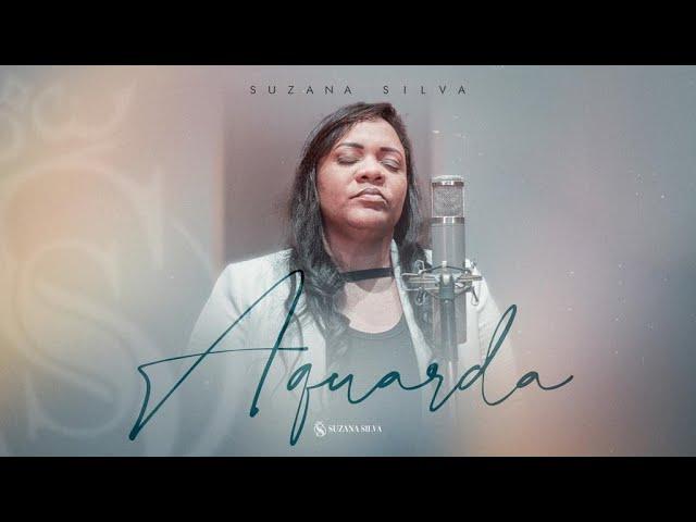 Aguarda | Suzana Silva (Clipe Oficial)