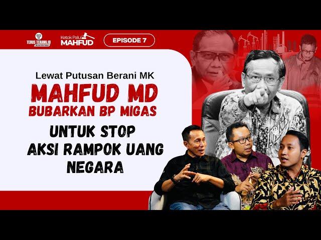 MAHFUD MD BUBARKAN BP MIGAS UNTUK STOP AKSI RAMPOK UANG NEGARA | KETOK PALU MAHFUD EPS 7