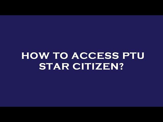 How to access ptu star citizen?