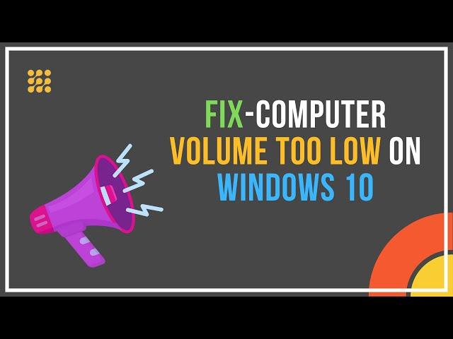 Fix Computer Volume Too Low On Windows 10