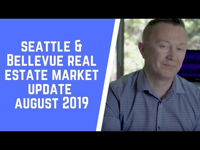 Seattle and Bellevue Real Estate Market Update. August 2019