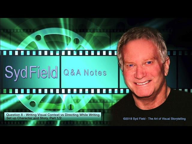 Syd Field | Q&A Notes: "Writing Visual Context vs. Directing While Writing"