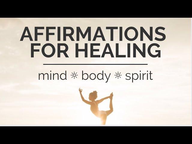 Healing Affirmations for Mind Body + Spirit | Listen Daily for Best Results 