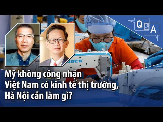 Mỹ không công nhận Việt Nam có kinh tế thị trường, Hà Nội cần làm gì?