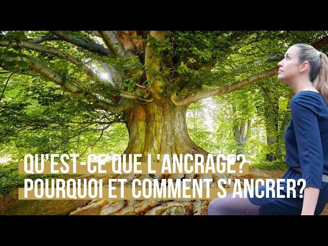 Qu'est-ce que l'ancrage? Pourquoi et comment s'ancrer? 4 types d'ancrage pour matérialiser sa vie .