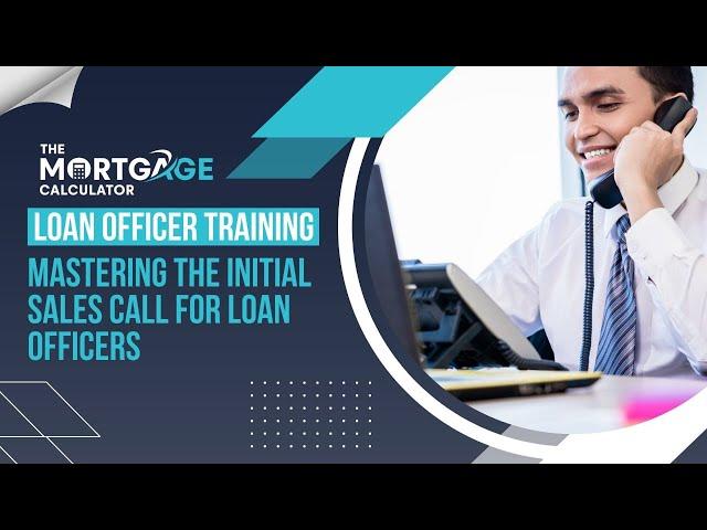 Loan Officer Training - Mastering the Initial Sales Call for Loan Officers