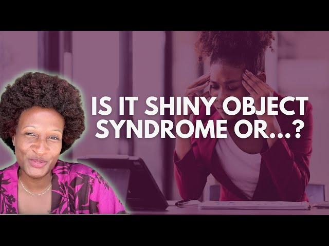 Is Shiny Object Syndrome Hurting Your Business Or Something Else? | Black Women Entrepreneurs