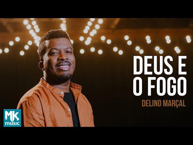 Delino Marçal - Deus e o Fogo (Clipe Oficial MK Music)