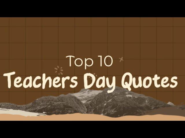 Teachers Day Quotes | Top 10 Quotes | Bestest Quotes | 2023