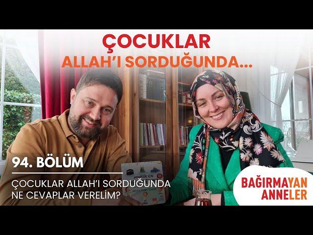 Çocuklar Allah'ı Sorduğunda... #bağırmayananneler