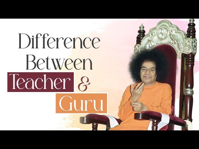 Difference Between Teacher and Guru | Sathya Sai Baba Speaks