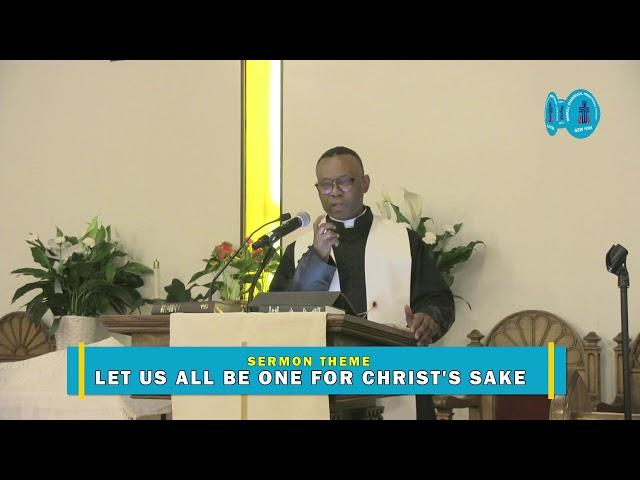 SERMON THEME: LET US ALL BE ONE FOR CHRIST'S SAKE || SUNDAY JUNE 1, 2025