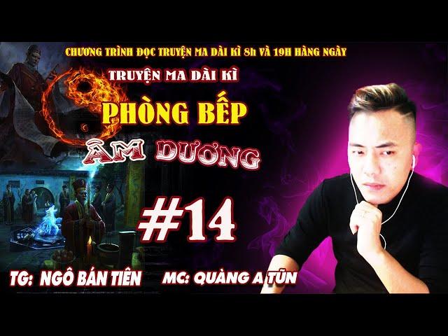 Tập 14: Nữ Quỷ Nấu Ăn | Phòng bếp âm dương Truyện ma dài kì Quàng A Tũn