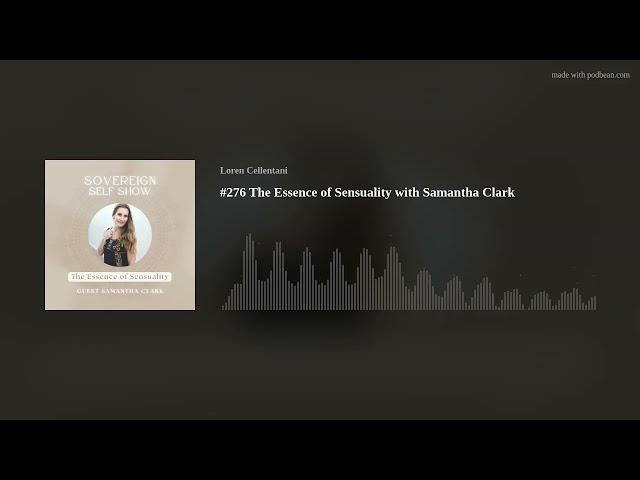 #276 The Essence of Sensuality with Samantha Clark