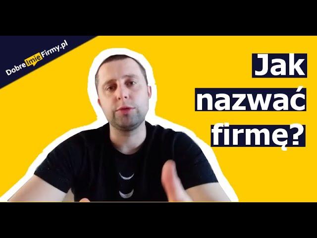 NAZWA FIRMY, marki, produktu | Jak wybrać dobrą nazwę? 3 kluczowe kierunki