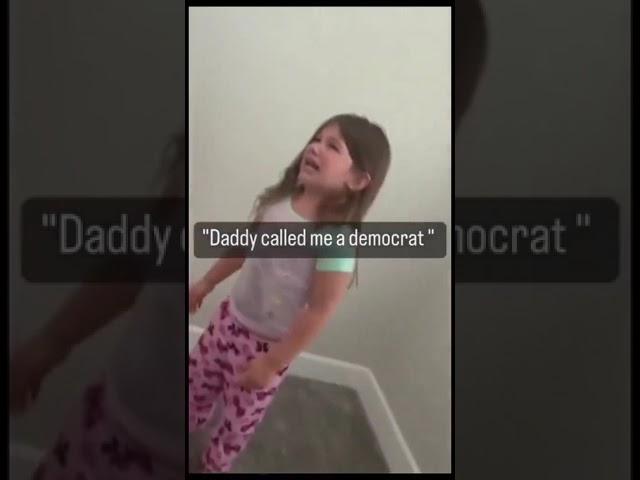  'Daddy Called me a Democrat!' 