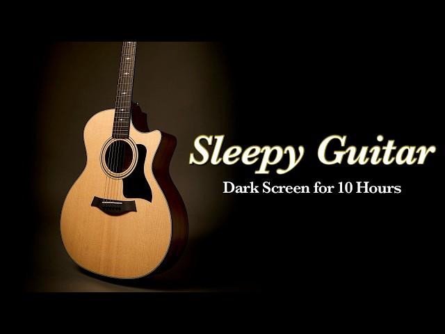 Best Bedtime Calm: Relaxing Guitar Instrumental for Deep Sleep【 Black Screen 10 Hours No Ads 】