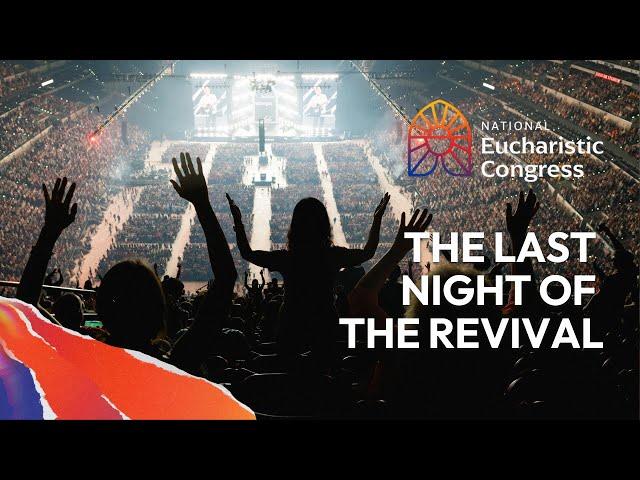 A Look At the Last Night of the 2024 National Eucharistic Congress