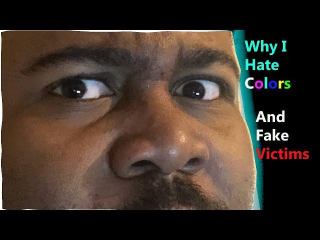 Hating Colors And Fake Victims