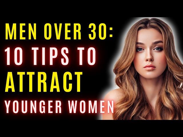 Guys Over 30 Should Know THIS About Attracting Younger Women