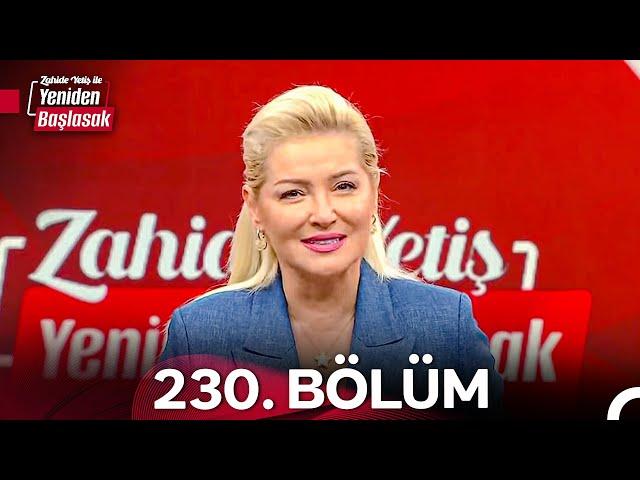 Zahide Yetiş ile Yeniden Başlasak 2. Sezon 230. Bölüm (18 Ekim 2024)