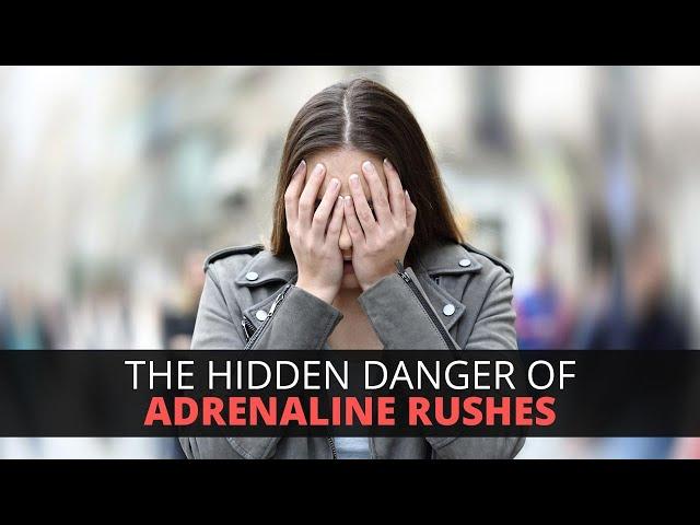 The Hidden Danger of Adrenaline Rushes