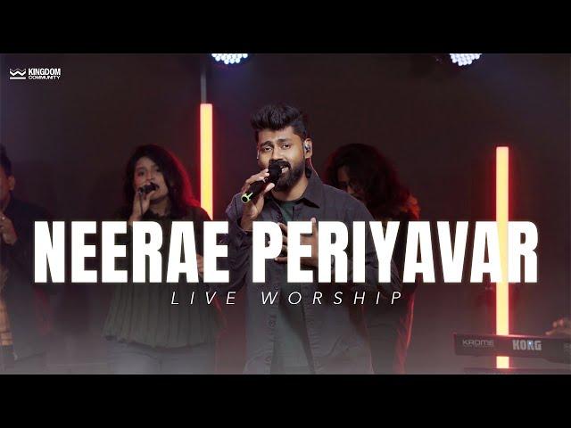 Neerae Periyavar - Kingdom Community | Live Worship