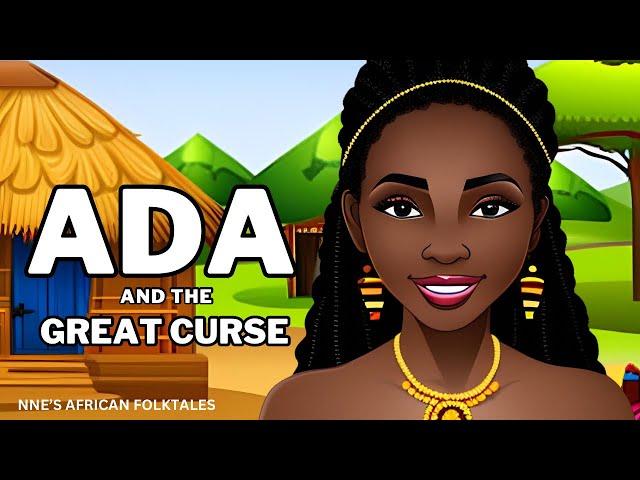 ADA AND THE GREAT CURSE (An African Folktale Story)