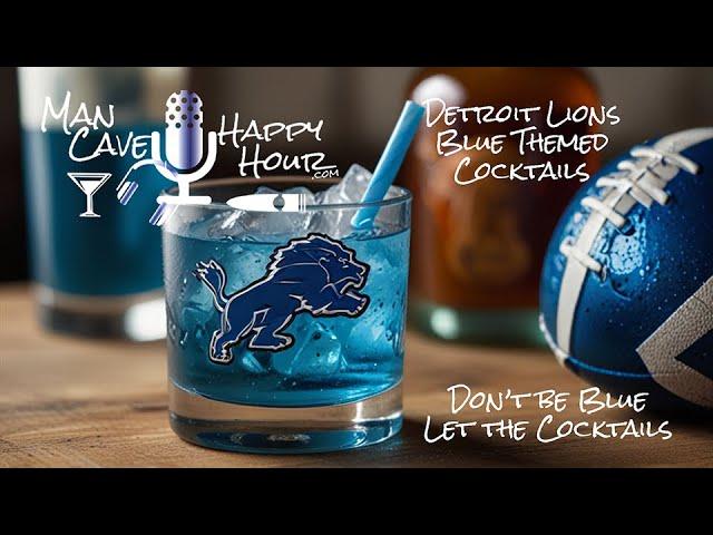 Don't be blue, leave that to the cocktails - Blue Detroit Lions Cocktail Hour