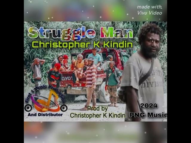 Struggle Man -- Christopher K Kindin -- (2024) PNG Official Music