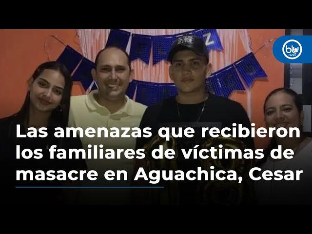 Las amenazas que recibieron los familiares de víctimas de masacre en Aguachica, Cesar