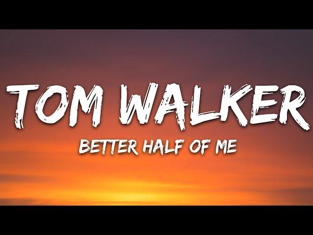 Tom Walker - Better Half of Me (Lyrics)