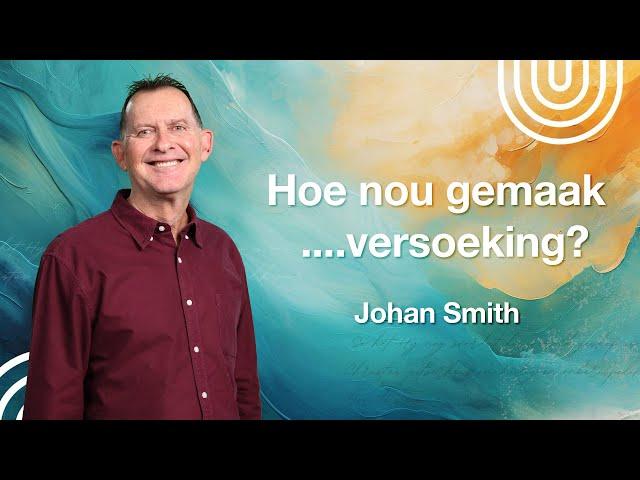 KSM Erediens | 11 Feb. | Hoe nou gemaak ....versoeking?  (Johan Smith)