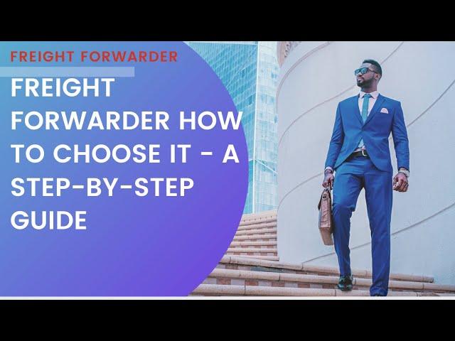 FREIGHT FORWARDER HOW TO CHOOSE IT - A STEP-BY-STEP GUIDE