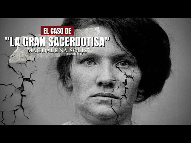 El caso de magdalena Solís "La Gran sacerdotisa" | Criminalista Nocturno