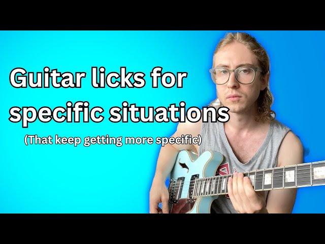 Guitar Licks for Specific Situations (and they keep getting more specific)