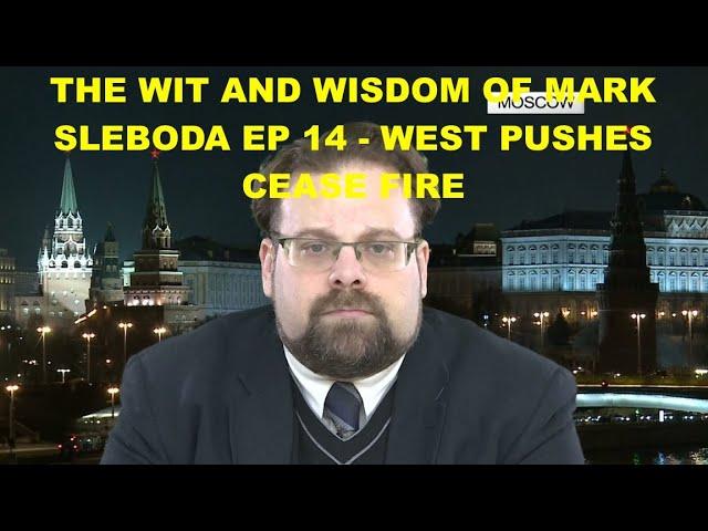 THE WIT AND WISDOM OF MARK SLEBODA EP 14 - WEST PUSHES CEASE FIRE