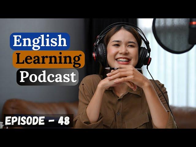 English Learning Podcast Conversation Episode 48 | Advanced | English Podcast For Learning English