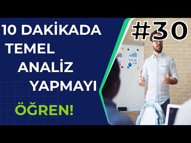 10 DAKİKADA TEMEL ANALİZİ ÖĞREN - Temel Analiz Nedir Nasıl Yapılır ? Hızlı Temel Analiz Eğitimi 30