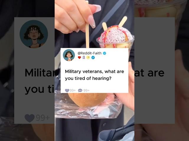 Military veterans, what are you tired of hearing?#reddit #story #storytime